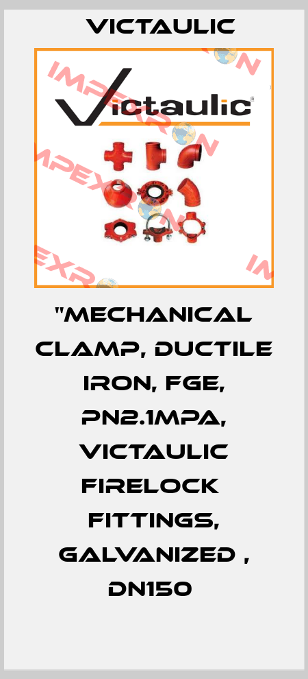 "Mechanical Clamp, Ductile Iron, FGE, PN2.1MPa, Victaulic Firelock  Fittings, Galvanized , DN150  Victaulic