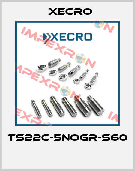 TS22C-5NOGR-S60  Xecro