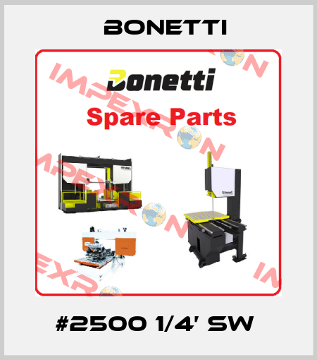 #2500 1/4’ SW  Bonetti