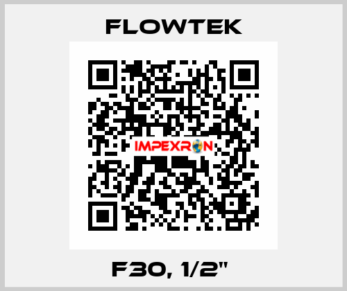  F30, 1/2"  Flowtek