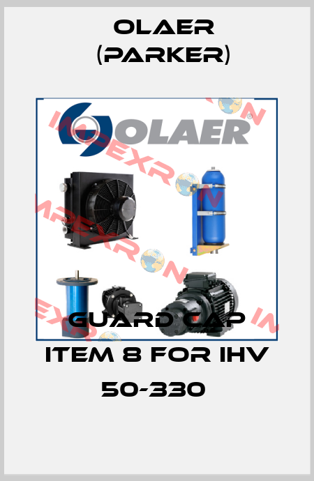 GUARD CAP ITEM 8 for IHV 50-330  Olaer (Parker)