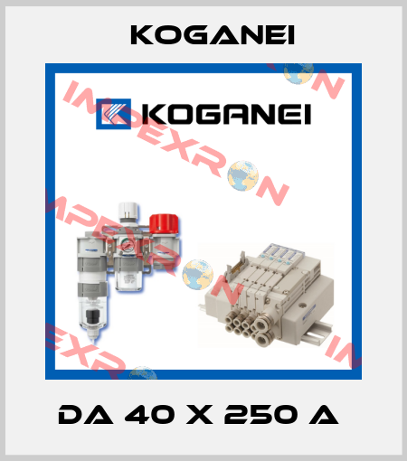 DA 40 X 250 A  Koganei