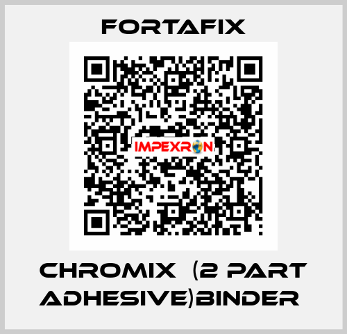 CHROMIX  (2 PART ADHESIVE)BINDER  Fortafix
