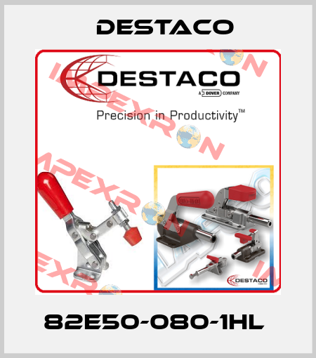 82E50-080-1HL  Destaco