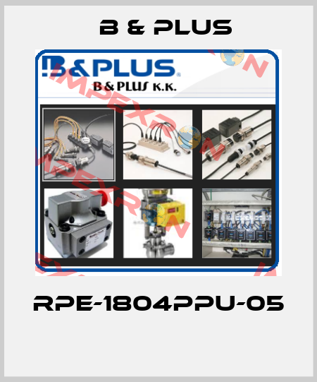 RPE-1804PPU-05  B & PLUS