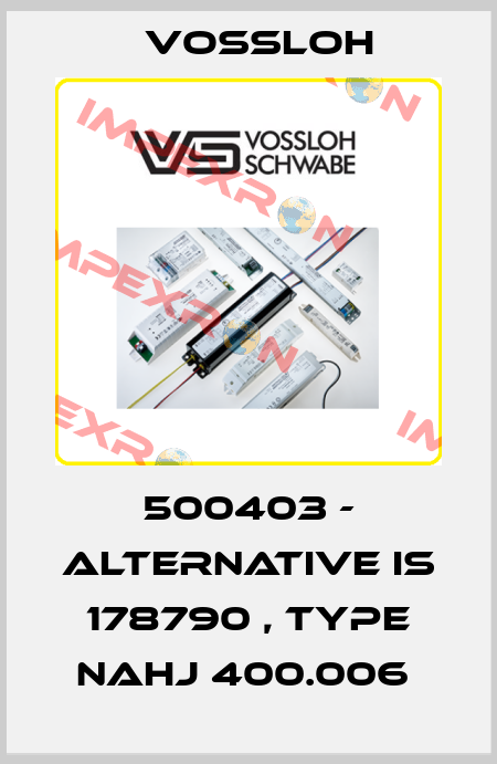 500403 - alternative is 178790 , type NAHJ 400.006  Vossloh