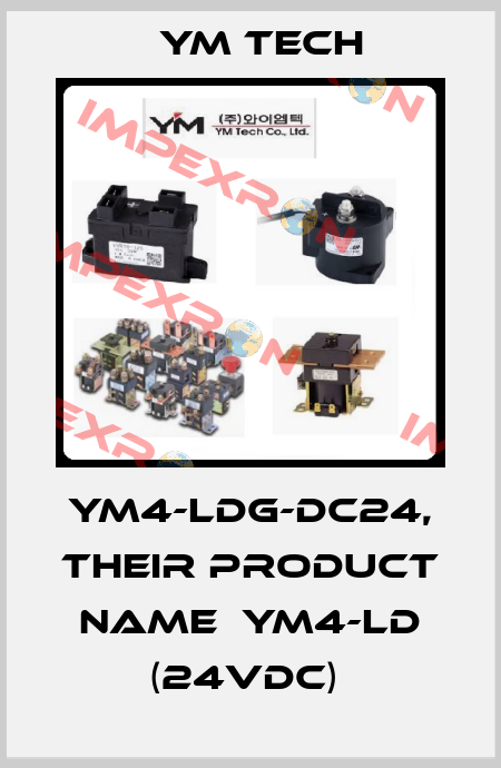 YM4-LDG-DC24, their product name  YM4-LD (24VDC)  YM TECH