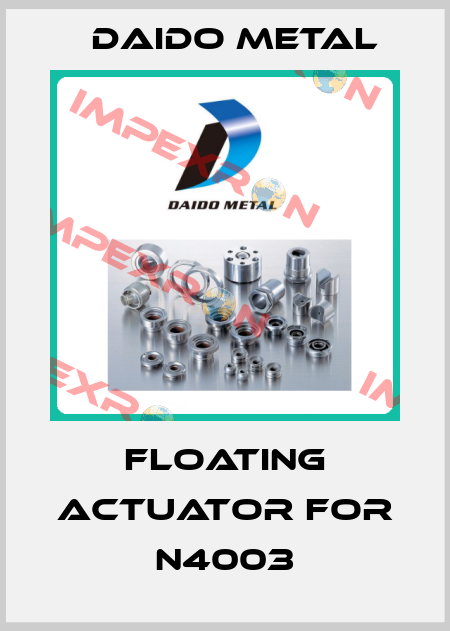 Floating actuator for N4003 Daido Metal