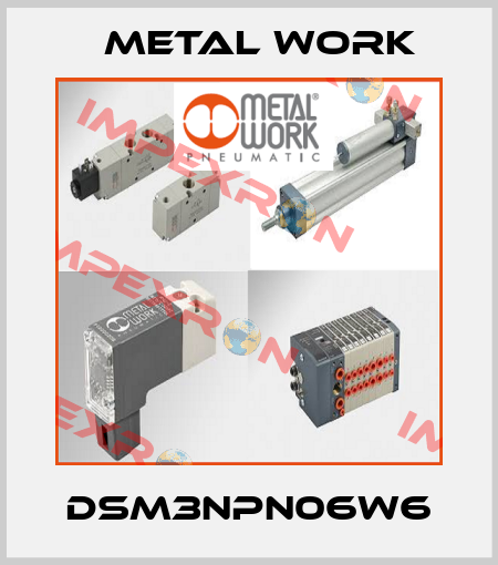 DSM3NPN06W6 Metal Work