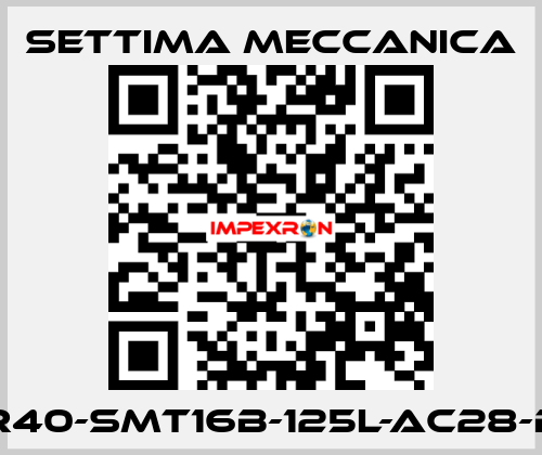 GR40-SMT16B-125L-AC28-B5 Settima Meccanica