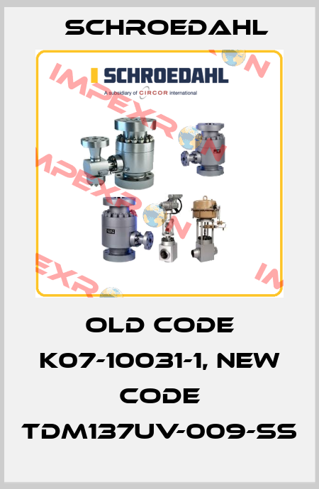 old code K07-10031-1, new code TDM137UV-009-SS Schroedahl
