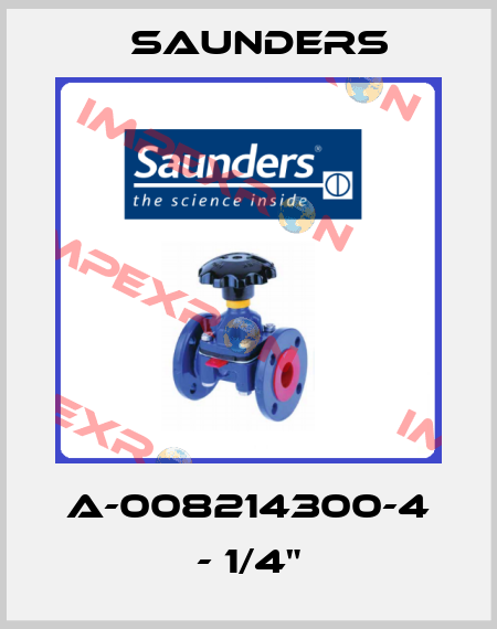 A-008214300-4 - 1/4" Saunders