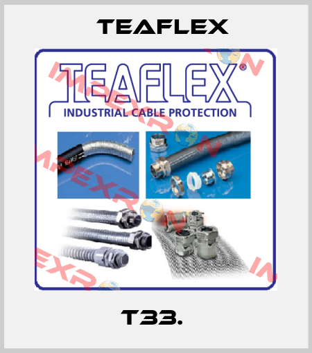 T33.  Teaflex