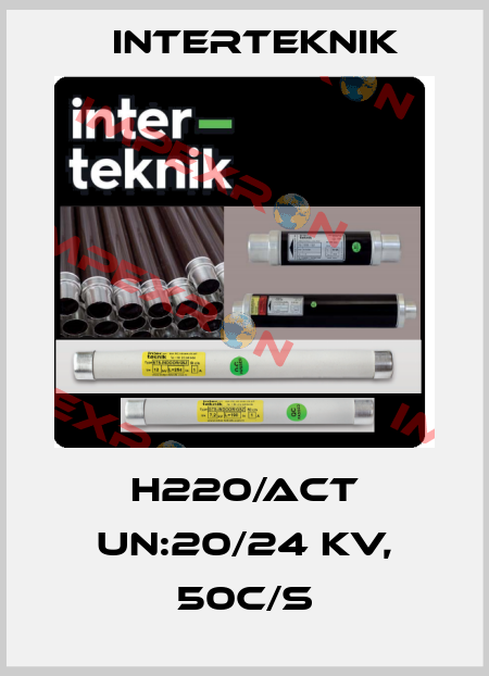 H220/ACT UN:20/24 KV, 50C/S Interteknik