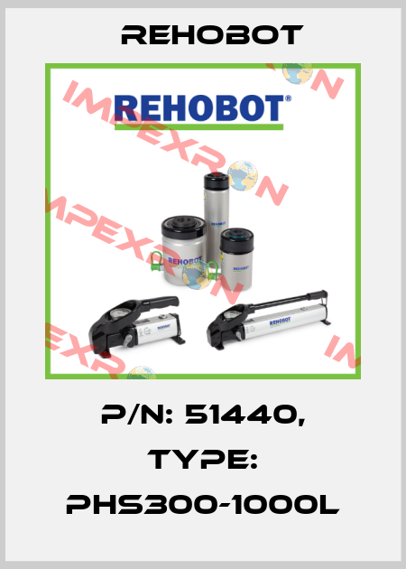 p/n: 51440, Type: PHS300-1000L Rehobot