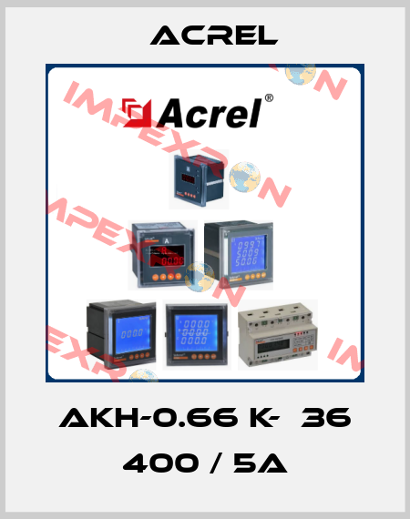 AKH-0.66 K-Φ36 400 / 5A Acrel