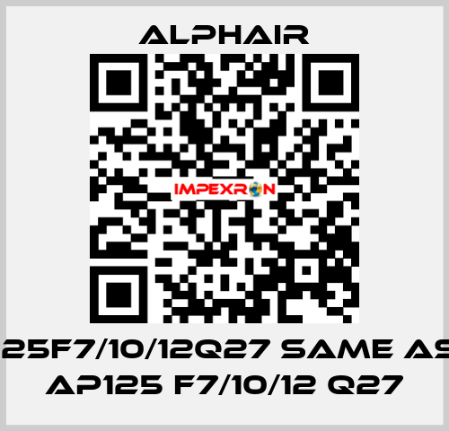 125F7/10/12Q27 same as AP125 F7/10/12 Q27 Alphair