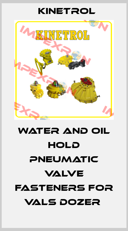 WATER AND OIL HOLD PNEUMATIC VALVE FASTENERS FOR VALS DOZER  Kinetrol