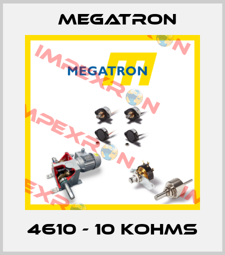 4610 - 10 KOHMS Megatron