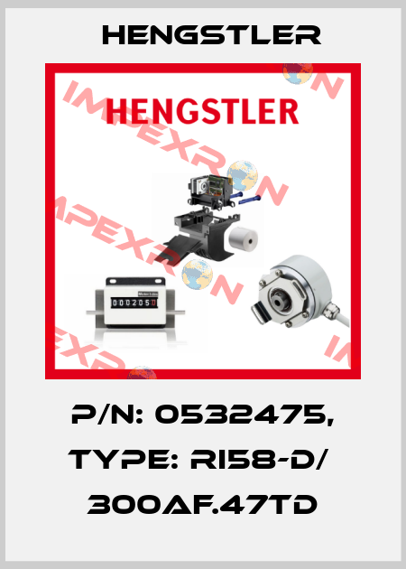 p/n: 0532475, Type: RI58-D/  300AF.47TD Hengstler
