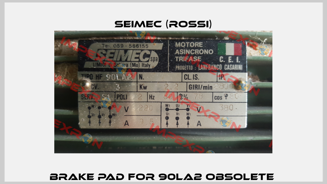 Brake pad for 90LA2 obsolete  Seimec (Rossi)